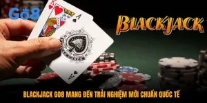 Blackjack GO8 - Mang Đến Trải Nghiệm Mới Quốc Tế 10/2025