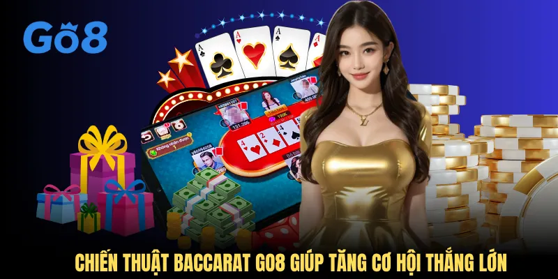 Chiến thuật baccarat GO8 giúp tăng cơ hội thắng lớn