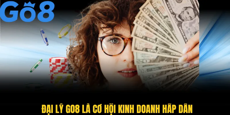 Đại lý GO8 là cơ hội kinh doanh hấp dẫn