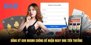 Đăng Ký GO8 Nhanh Chóng Để Nhận Ngay 88K Tiền Thưởng