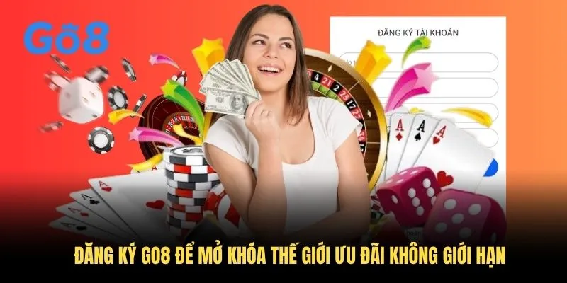 Đăng ký GO8 để mở khóa thế giới ưu đãi không giới hạn