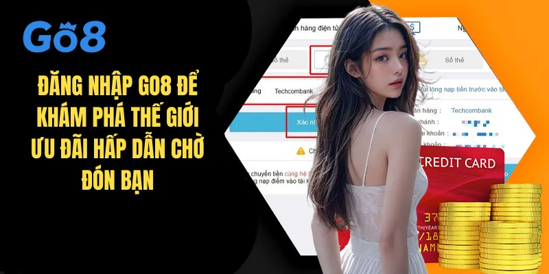 Đăng nhập GO8 để khám phá thế giới ưu đãi hấp dẫn chờ đón bạn