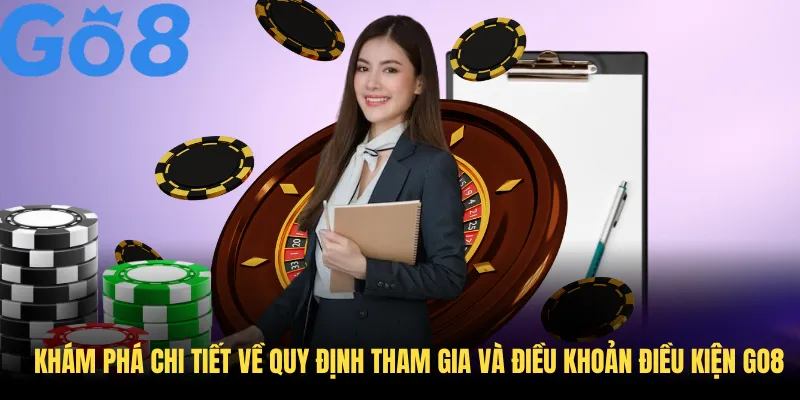 Khám phá chi tiết về quy định tham gia và điều khoản điều kiện GO8