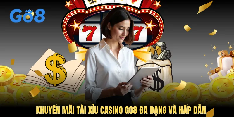 Khuyến mãi tài xỉu casino GO8 đa dạng và hấp dẫn
