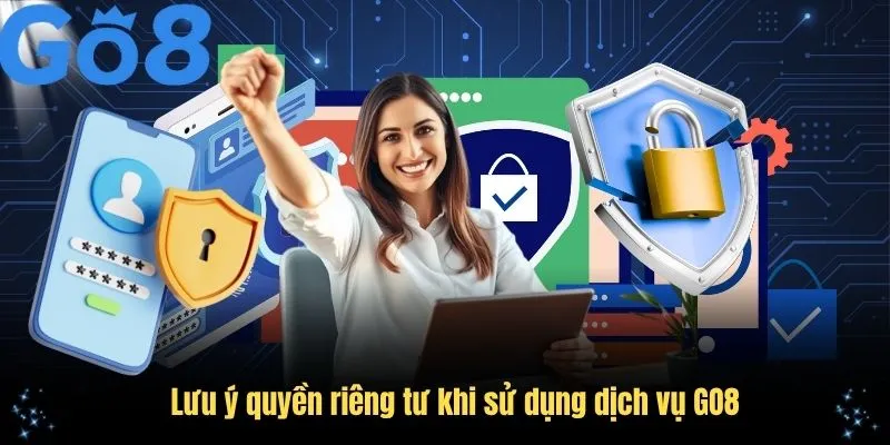 Lưu ý quyền riêng tư khi sử dụng dịch vụ GO8