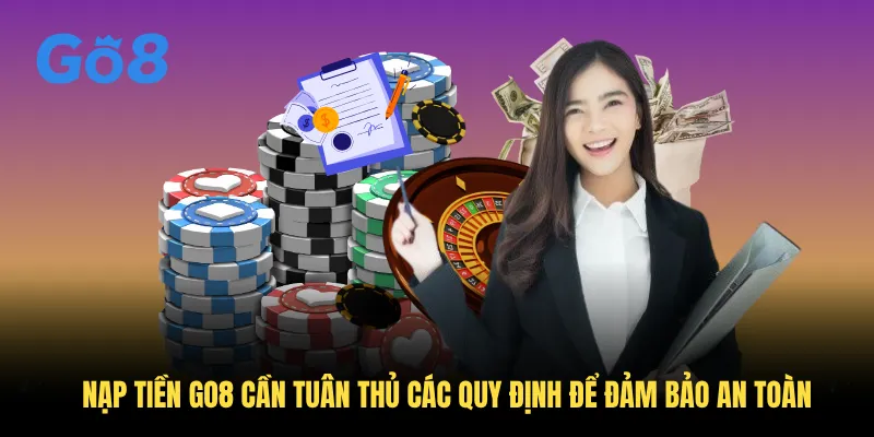 Nạp tiền GO8 cần tuân thủ các quy định để đảm bảo an toàn