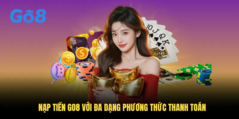 Nạp tiền GO8 với đa dạng phương thức thanh toán