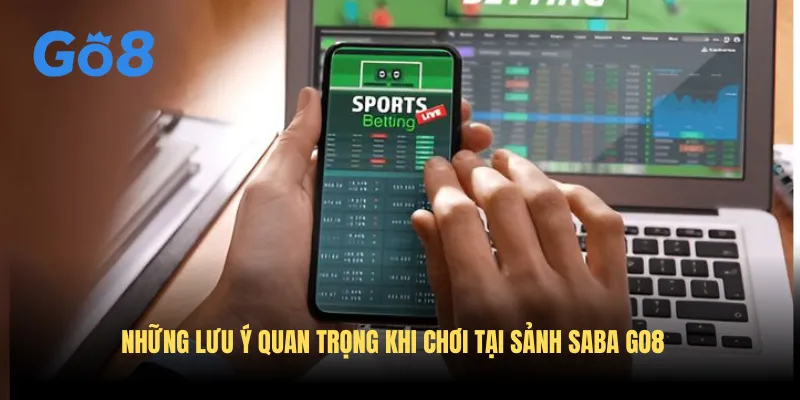 Những lưu ý quan trọng khi chơi tại sảnh Saba GO8
