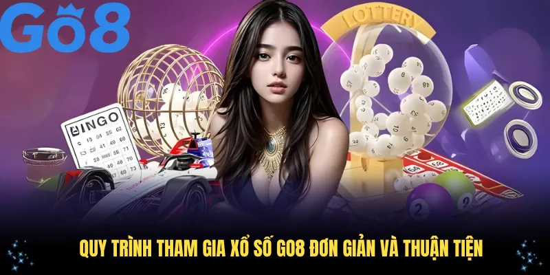 Quy trình tham gia xổ số GO8 đơn giản và thuận tiện