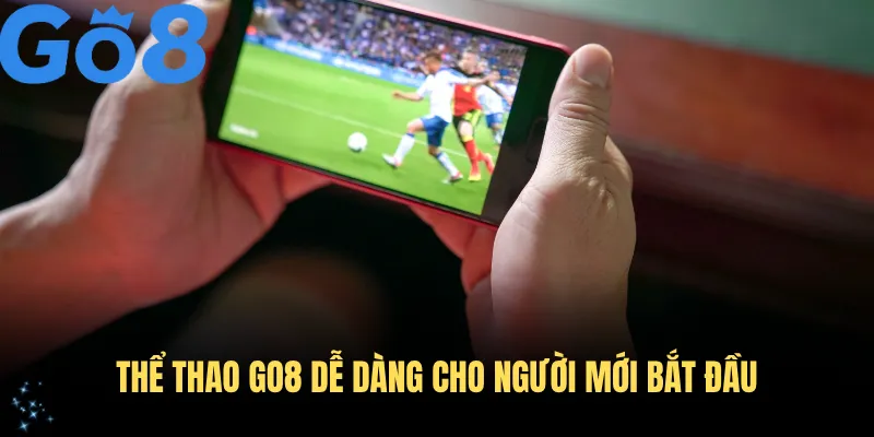 Thể thao GO8 dễ dàng cho người mới bắt đầu