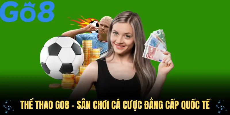 Thể thao GO8 - sân chơi cá cược đẳng cấp quốc tế